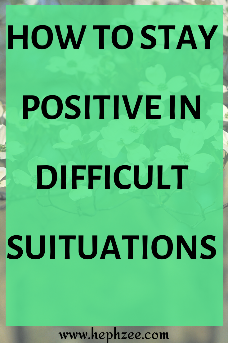 staying positive in difficult suituations