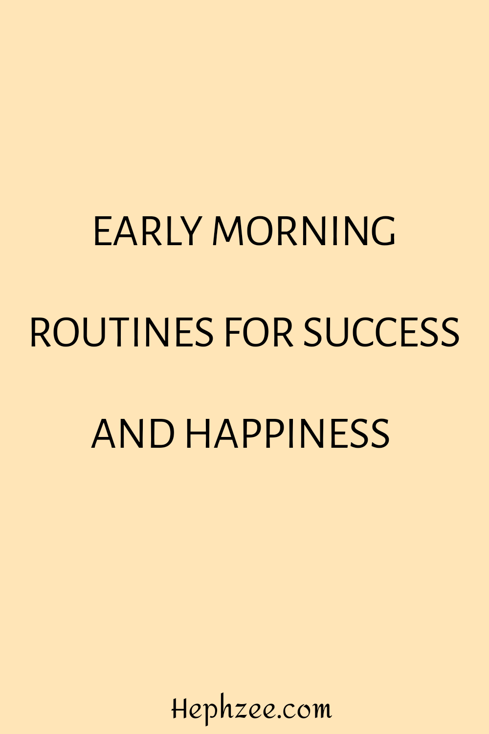 Early morning routines for success and happiness